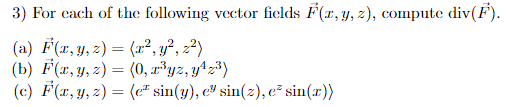 3) For each of the following vector fields \( \vec{F}(x, y, z) \), compute \( \operatorname{div}(\vec{F}) \). (a) \( \vec{F}(