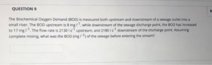 Solved QUESTION The Biochemical Oxygen Demand (BOD) is | Chegg.com