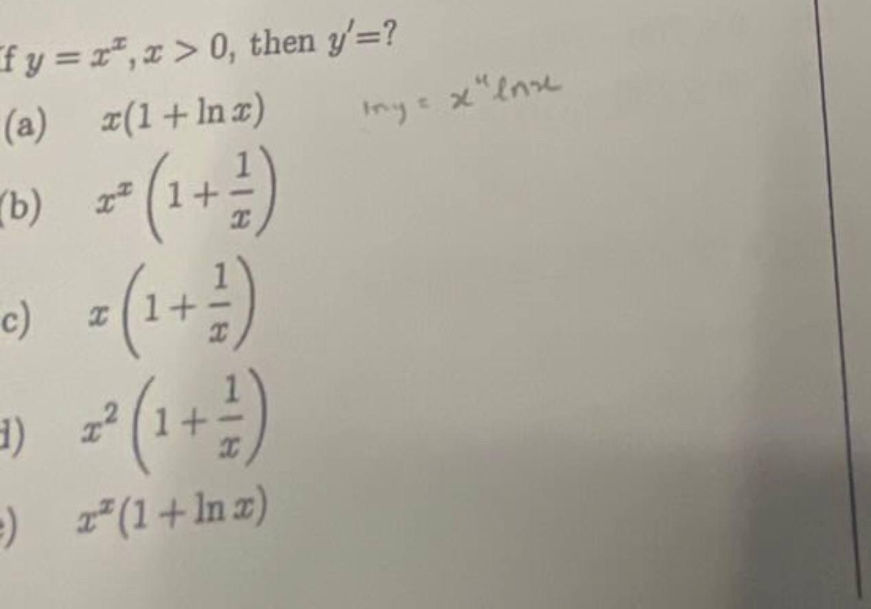 f \( y=x^{x}, x>0 \), then \( y^{\prime}=? \) (a) \( x(1+\ln x) \quad \) lny \( =x^{\prime \prime} \ln x \) (b) \( x^{x}\left