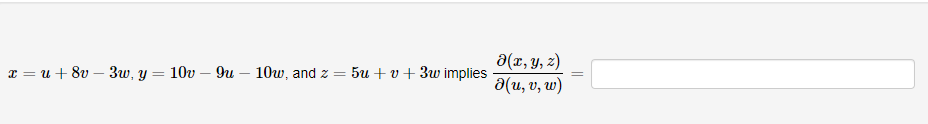 \( x=u+8 v-3 w, y=10 v-9 u-10 w \), and \( z=5 u+v+3 w \) implies \( \frac{\partial(x, y, z)}{\partial(u, v, w)}= \)