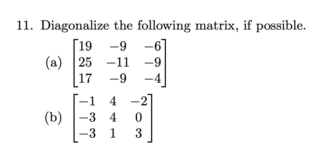 Solved 11. Diagonalize the following matrix, if possible. | Chegg.com