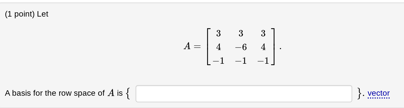 Solved (1 point) Let A=⎣⎡34−13−6−134−1⎦⎤ A basis for the row | Chegg.com