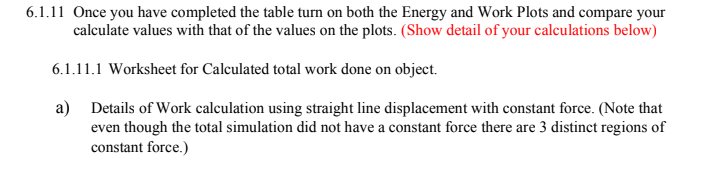 6.1.11 Once you have completed the table turn on both the Energy and Work Plots and compare your calculate values with that o