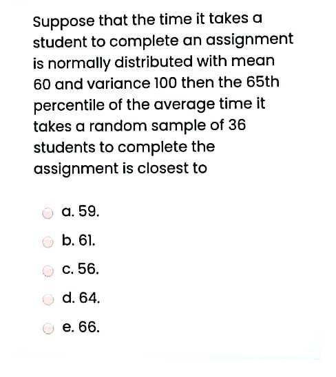 Solved Suppose that the time it takes a student to complete | Chegg.com