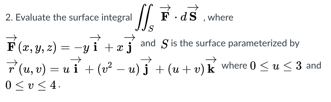 Solved 2. Evaluate the surface integral I F.S F.ds , where | Chegg.com