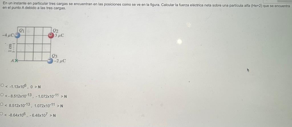 En un instante en particular tres cargas se encuentran en las posiciones como se ve en la figura. Calcular la fuerza eléctric