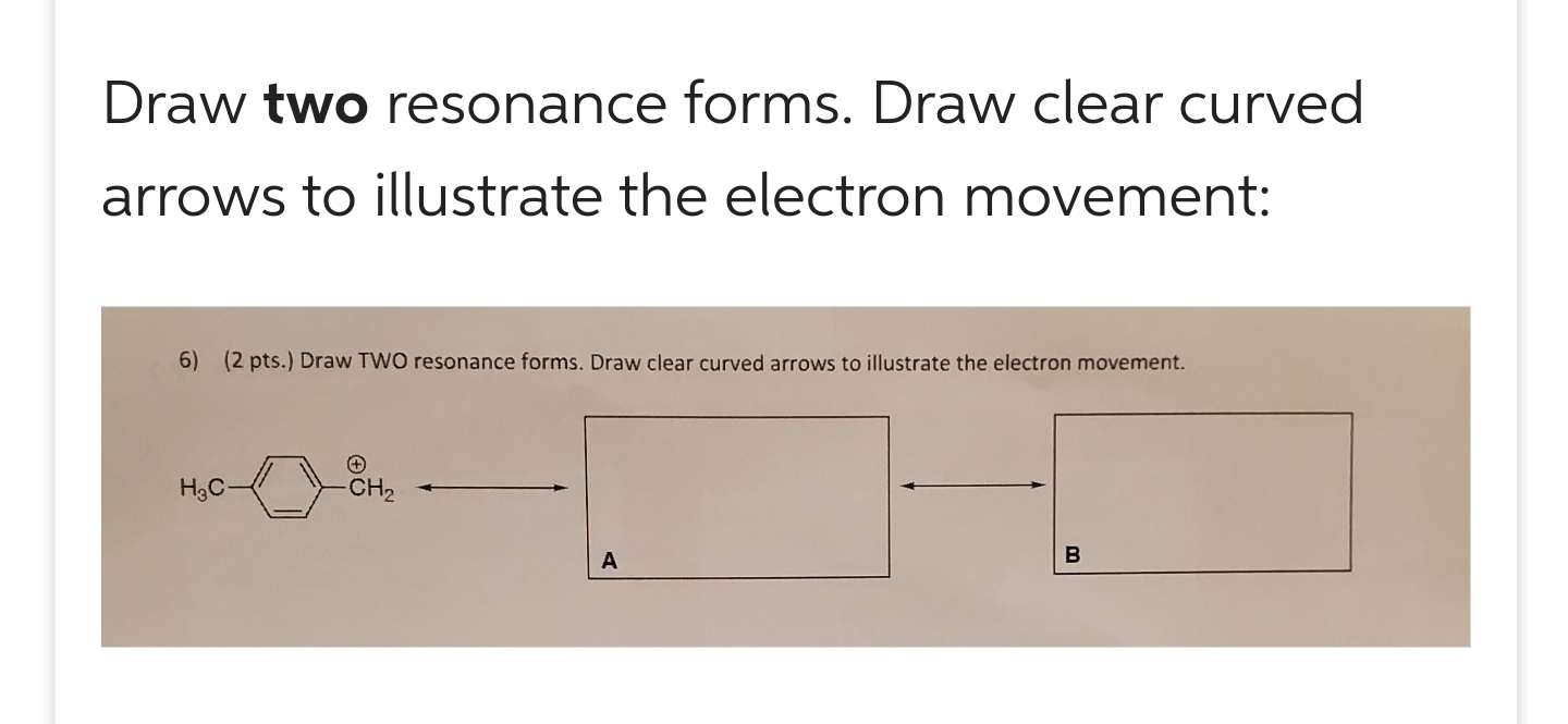 Solved Draw Two Resonance Forms. Draw Clear Curved Arrows To | Chegg.com