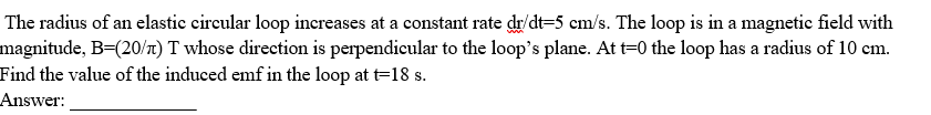 Solved The radius of an elastic circular loop increases at a | Chegg.com