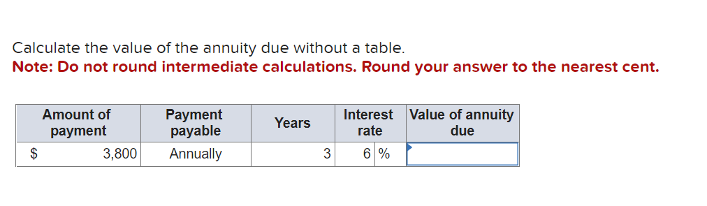 Calculate the value of the annuity due without a table.
Note: Do not round intermediate calculations. Round your answer to th