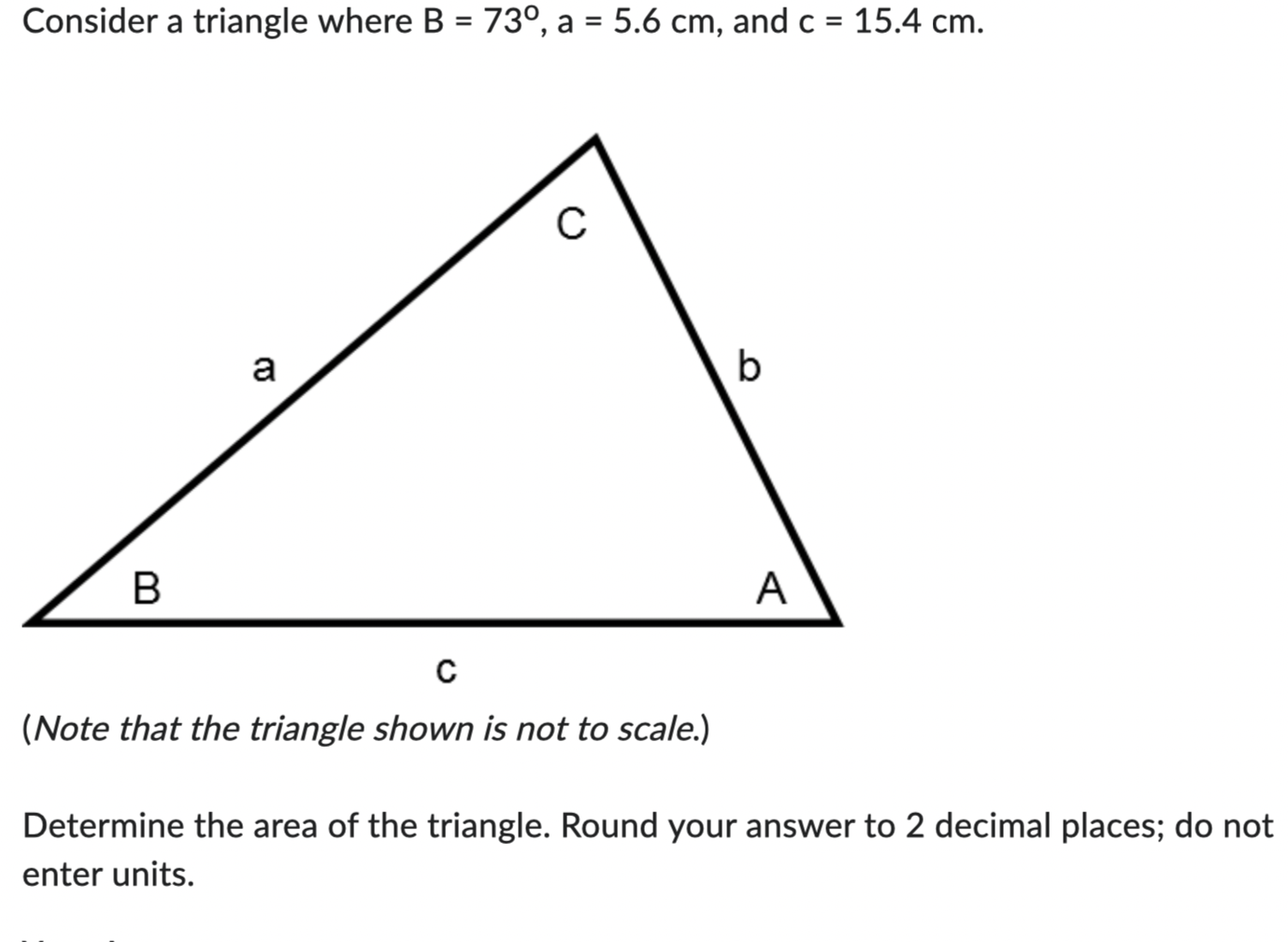 Solved Consider A Triangle Where B=73∘,a=5.6 Cm, And C=15.4 | Chegg.com