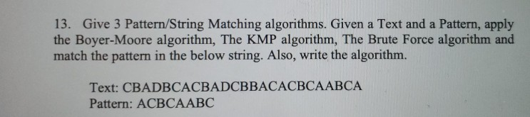 Solved 13. Give 3 Pattern/String Matching algorithms. Given | Chegg.com