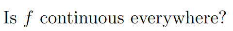 Is \( f \) continuous everywhere?