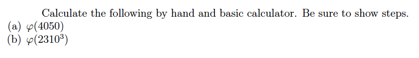 Solved Calculate the following by hand and basic calculator. | Chegg.com