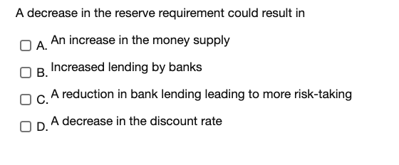 Solved A decrease in the reserve requirement could result in | Chegg.com