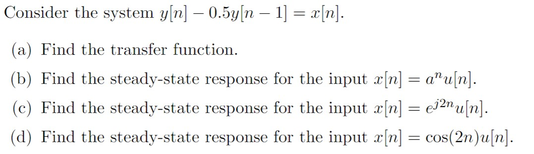 Solved Consider The System Y[n] - 0.5y[n - 1] =x[n]. (a) | Chegg.com