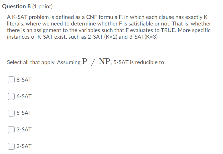 Solved Question 8 (1 point) A K-SAT problem is defined as a | Chegg.com