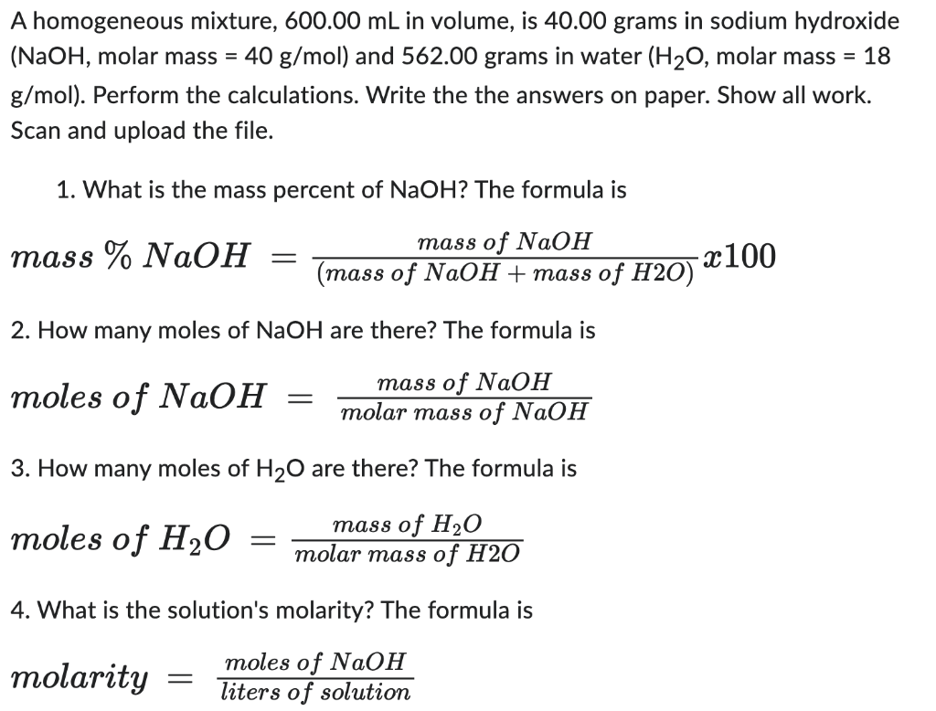 A homogeneous mixture, \( 600.00 \mathrm{~mL} \) in volume, is \( 40.00 \) grams in sodium hydroxide \( (\mathrm{NaOH} \), mo