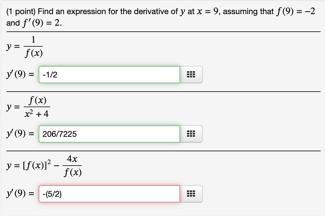 (1 point) Find an expression for the derivative of \( y \) at \( x=9 \), assuming that \( f(9)=-2 \) and \( f^{\prime}(9)=2 \