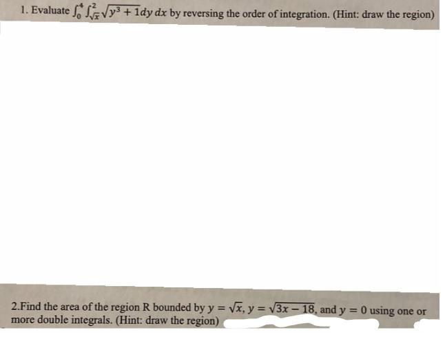 Solved -Evaluate Int(0,4)int(sqrt(x),2) Sqrt(y^3+1)dydx By | Chegg.com