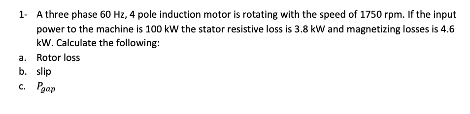 Solved 1- A three phase 60 Hz, 4 pole induction motor is | Chegg.com