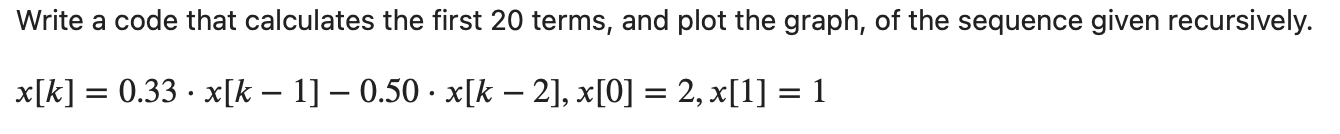 Solved Write a code that calculates the first 20 terms, and | Chegg.com