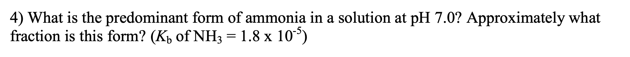 Solved 4) What is the predominant form of ammonia in a | Chegg.com