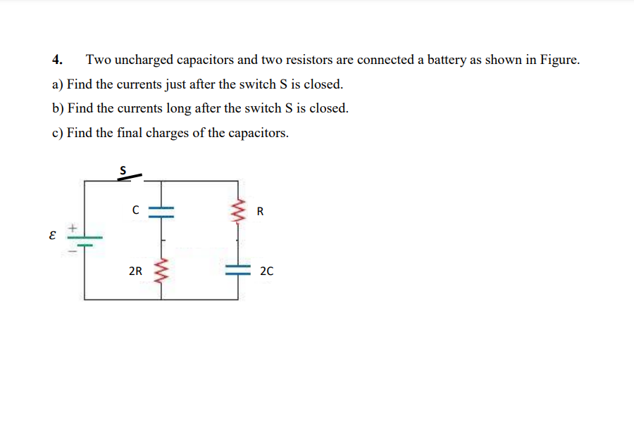 4. Two uncharged capacitors and two resistors are