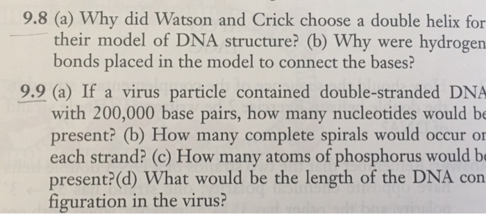 Question: (a) Why did Watson and Crick choose a double helix for their ...