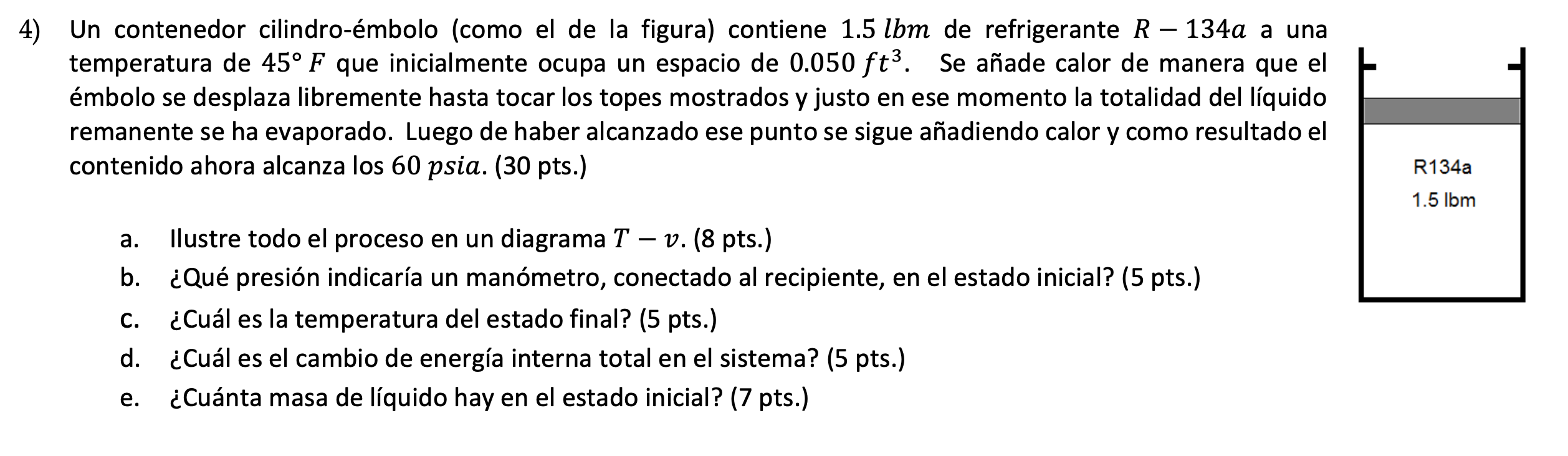 Un contenedor cilindro-émbolo (como el de la figura) contiene \( 1.5 \mathrm{lbm} \) de refrigerante \( R-134 \mathrm{a} \) a