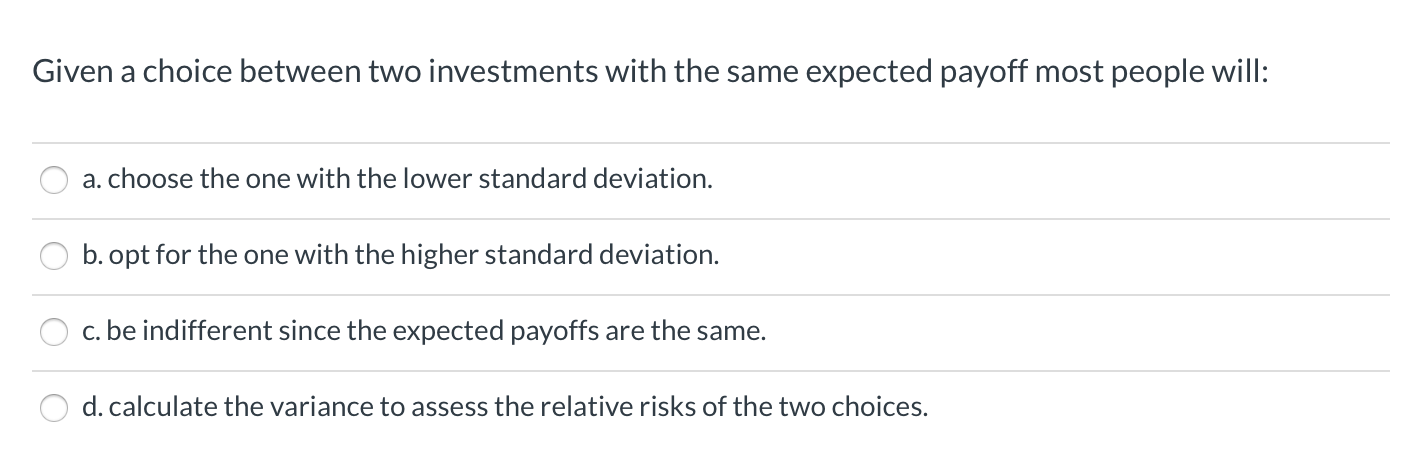 Solved Given a choice between two investments with the same | Chegg.com