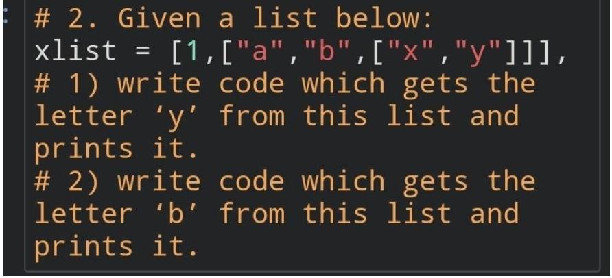 Solved = I # 2. Given A List Below: Xlist = [1,["a", | Chegg.com