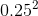 0.25^{2}