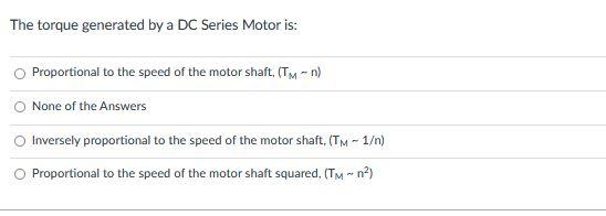 Solved The torque generated by a DC Series Motor is: | Chegg.com
