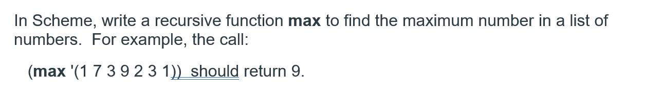 Solved In Scheme, write a recursive function max to find the | Chegg.com