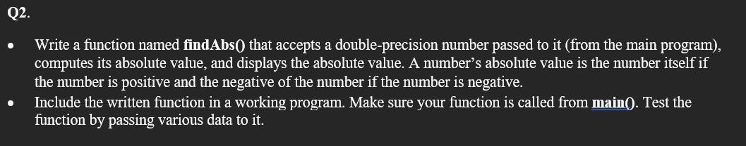 Solved Q2. . Write a function named findAbs() that accepts a | Chegg.com