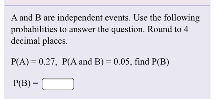 Solved A And B Are Independent Events. Use The Following | Chegg.com