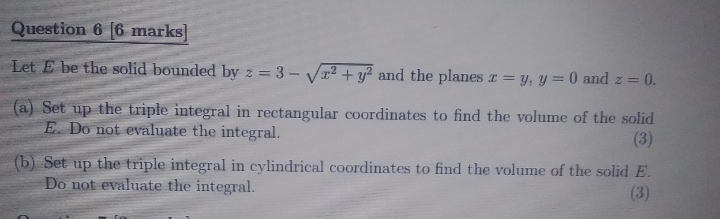 Solved Question 6 [6 marks Let E be the solid bounded by 2 = | Chegg.com