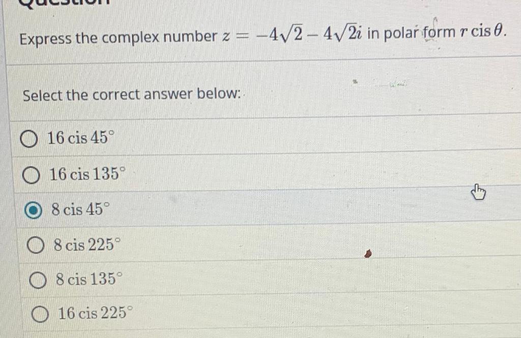 Express the complex number \( z=-4 \sqrt{2}-4 \sqrt{2} i \) in polar form \( r \) cis \( \theta \).
Select the correct answer