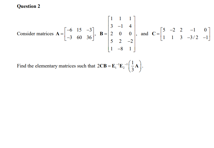 Solved Question 2 1 1 1 4 -6 15 -3 Consider matrices A= | -3 | Chegg.com