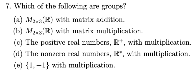 Solved 7. Which of the following are groups? (a) M2x3(R) | Chegg.com