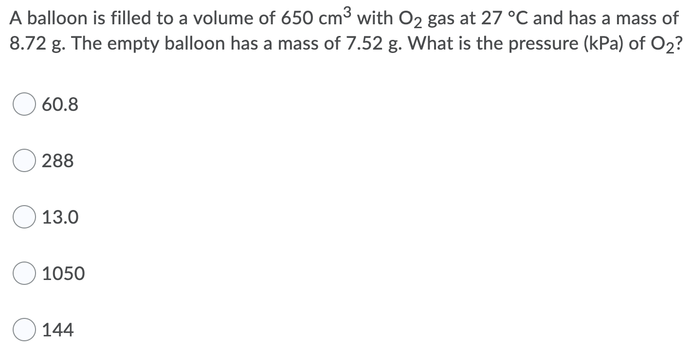 Solved A balloon is filled to a volume of 650 cm3 with O2 | Chegg.com