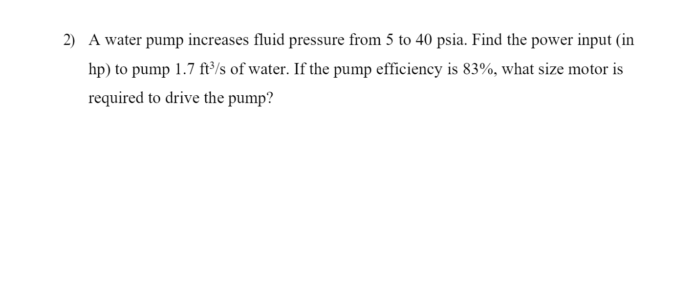 Solved 2) A water pump increases fluid pressure from 5 to 40
