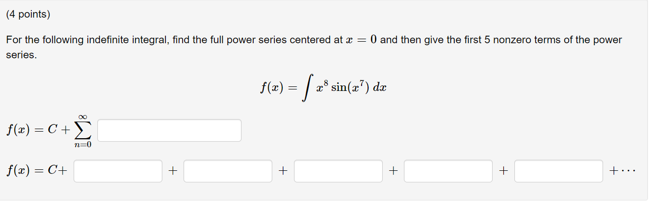 For the following indefinite integral, find the full power series centered at \( x=0 \) and then give the first 5 nonzero ter