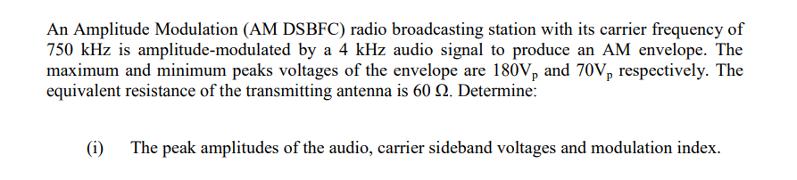 An Amplitude Modulation (AM DSBFC) radio broadcasting station with its carrier frequency of
750 kHz is amplitude-modulated by