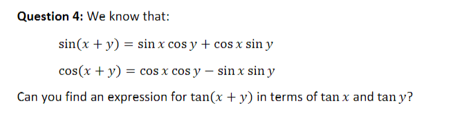 Question 4: We know that: \[ \begin{array}{l} \sin (x+y)=\sin x \cos y+\cos x \sin y \\ \cos (x+y)=\cos x \cos y-\sin x \sin