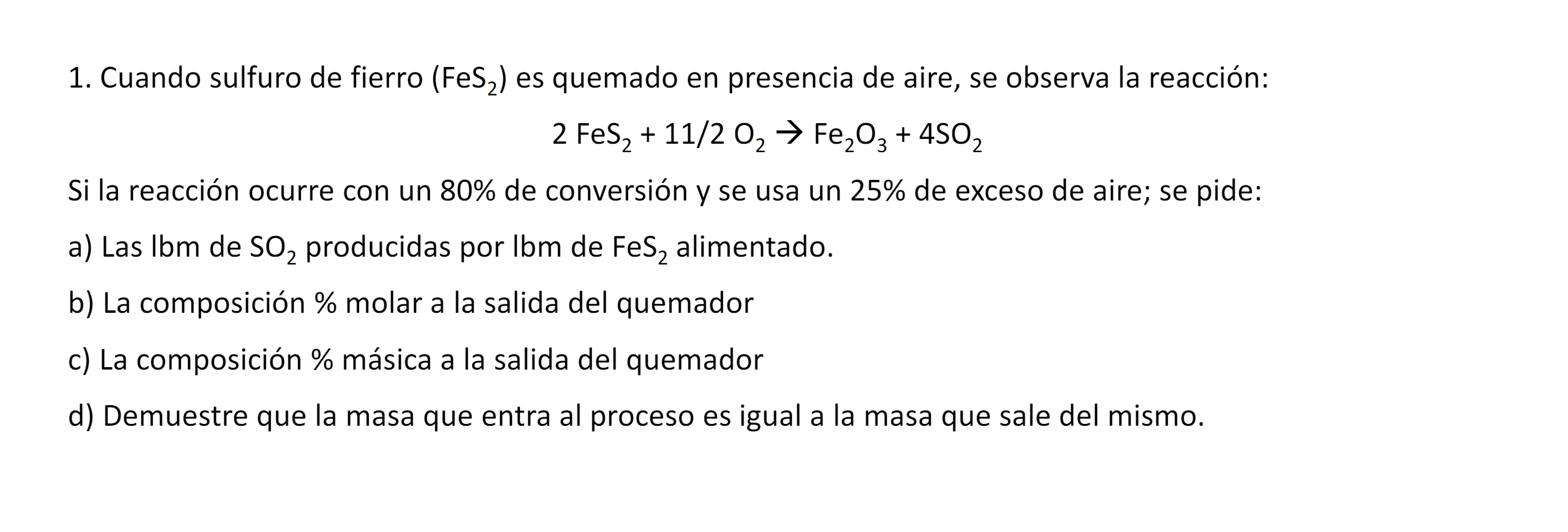 1. Cuando sulfuro de fierro \( \left(\mathrm{FeS}_{2}\right) \) es quemado en presencia de aire, se observa la reacción: \[ 2