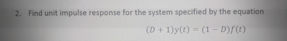 Solved 2. Find unit impulse response for the system | Chegg.com