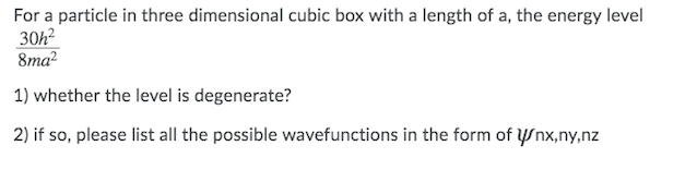 Solved For a particle in three dimensional cubic box with a | Chegg.com