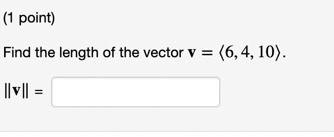Solved (1 point) Find the length of the vector v = (6,4, | Chegg.com