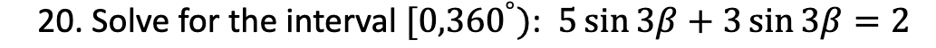 20. Solve for the interval \( \left[0,360^{\circ}\right): 5 \sin 3 \beta+3 \sin 3 \beta=2 \)